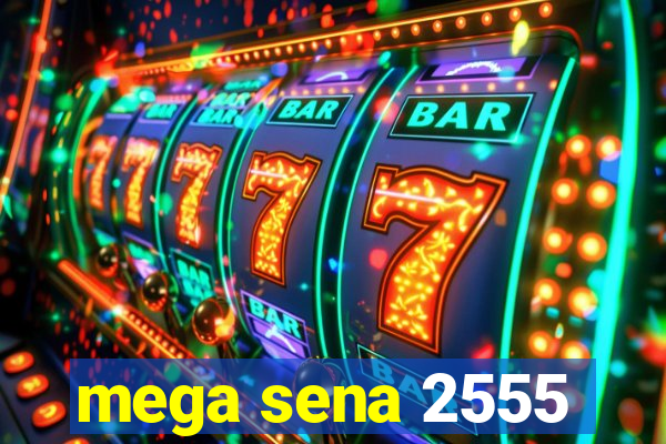 mega sena 2555