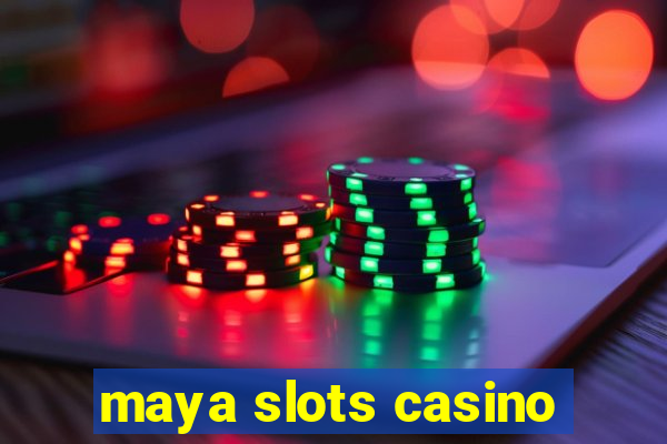 maya slots casino