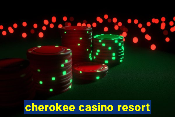 cherokee casino resort