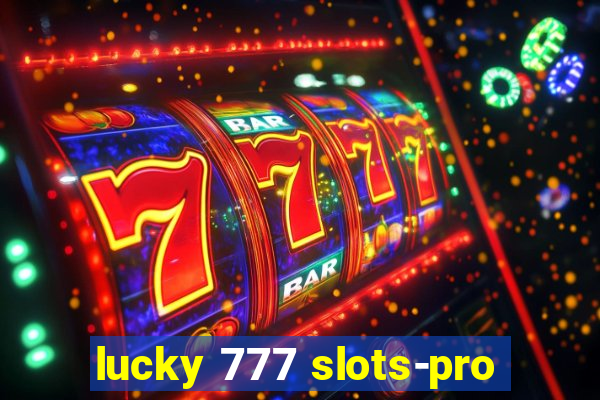 lucky 777 slots-pro