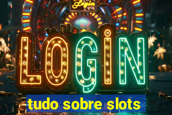 tudo sobre slots