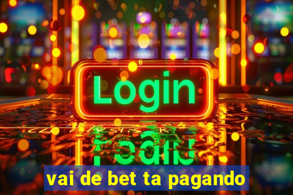 vai de bet ta pagando