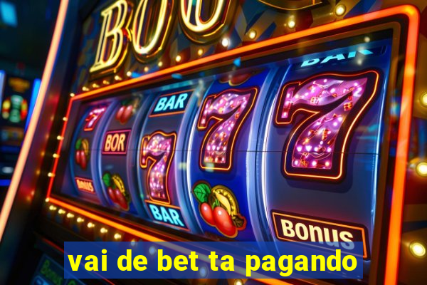 vai de bet ta pagando