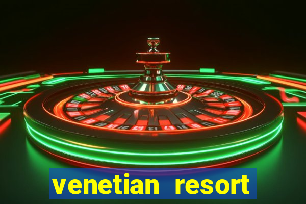 venetian resort hotel and casino