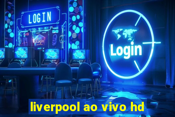 liverpool ao vivo hd