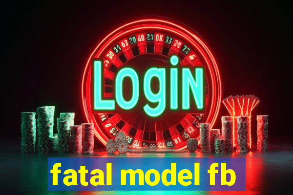 fatal model fb