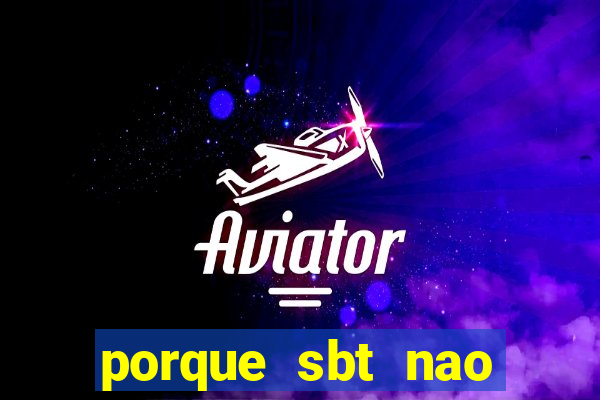 porque sbt nao pega na tv digital