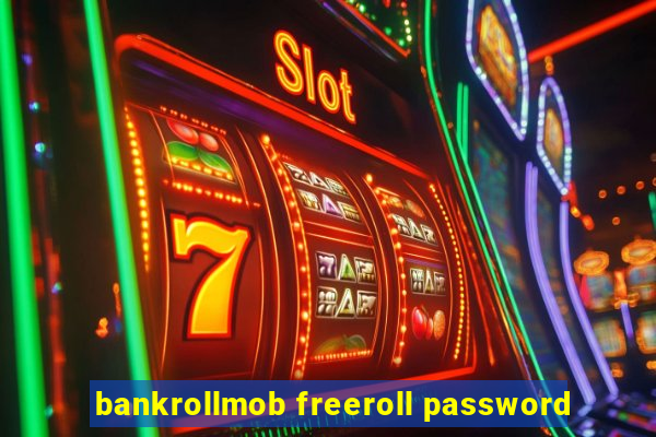 bankrollmob freeroll password