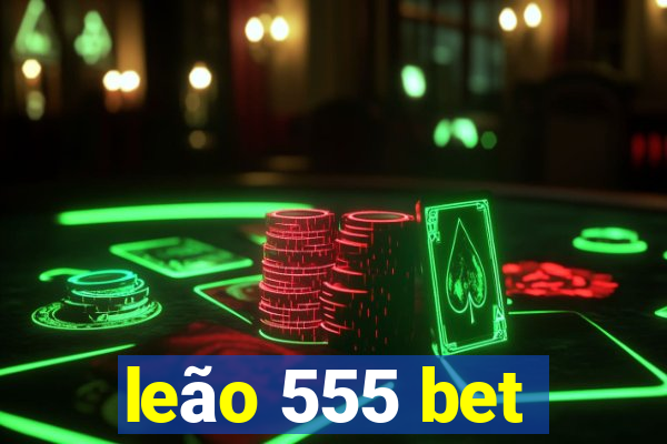 leão 555 bet