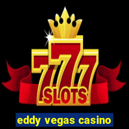 eddy vegas casino