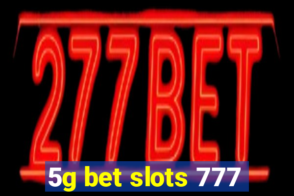 5g bet slots 777