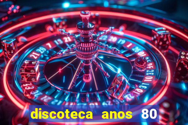 discoteca anos 80 internacional sua