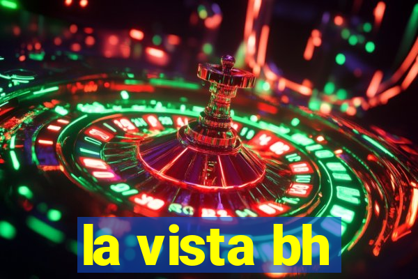 la vista bh