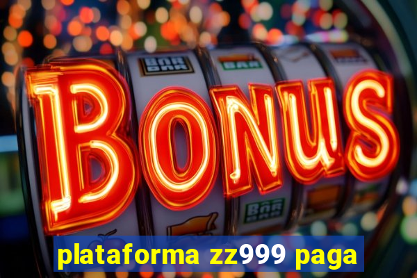 plataforma zz999 paga