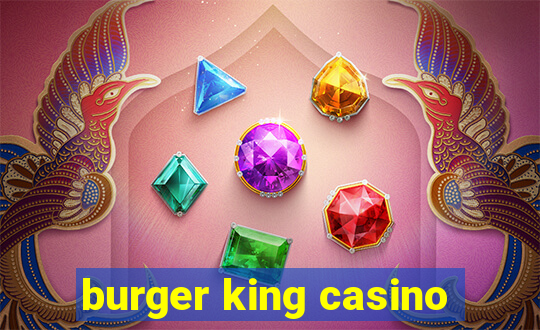 burger king casino