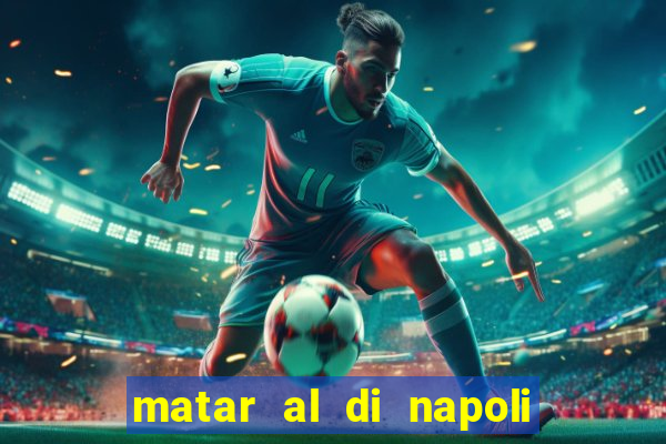 matar al di napoli ou nao