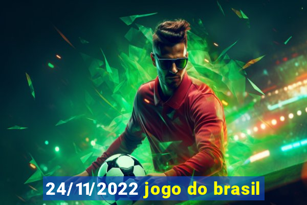 24/11/2022 jogo do brasil