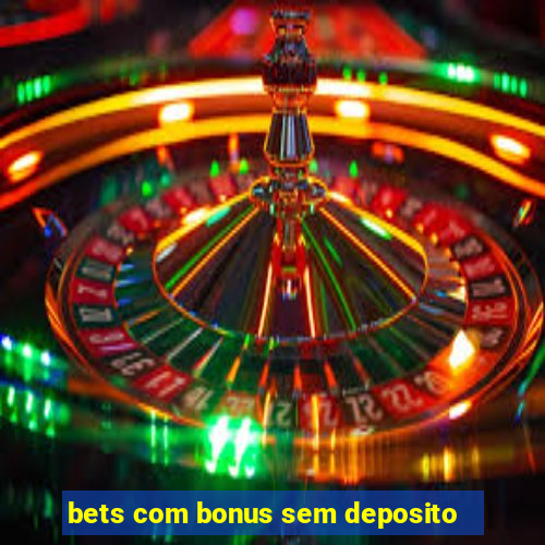 bets com bonus sem deposito