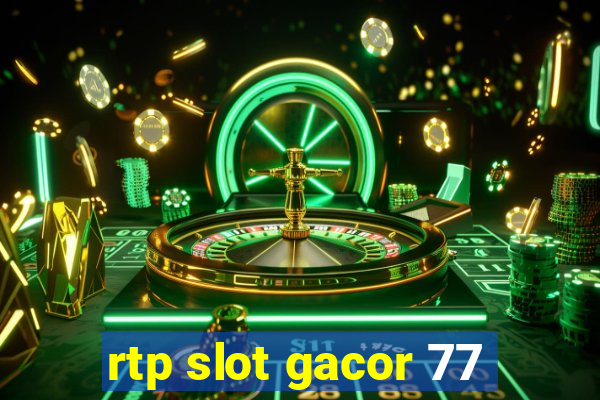 rtp slot gacor 77