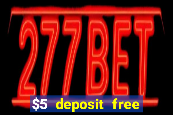 $5 deposit free spins casino