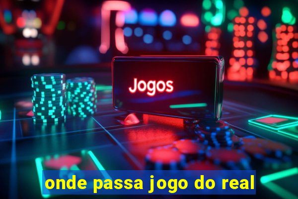 onde passa jogo do real