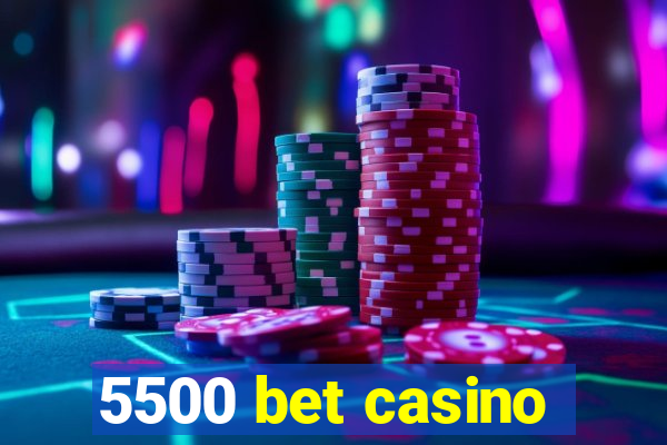 5500 bet casino