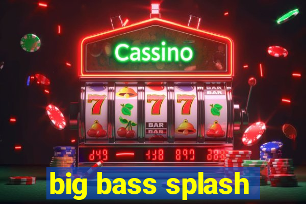 big bass splash