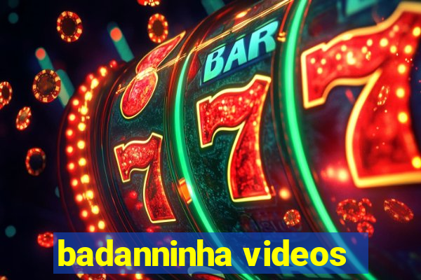 badanninha videos