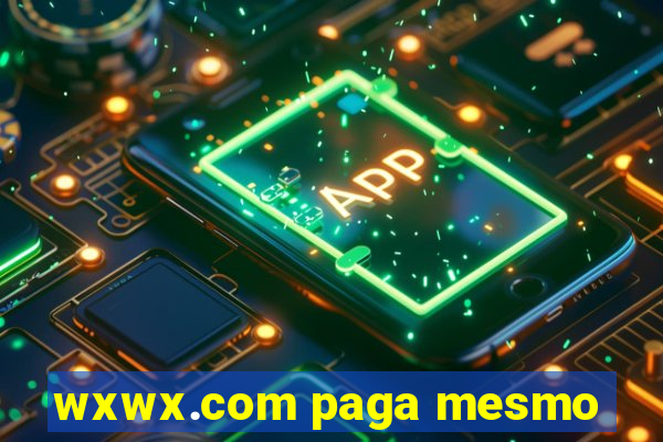 wxwx.com paga mesmo