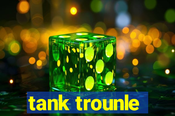 tank trounle