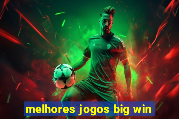 melhores jogos big win