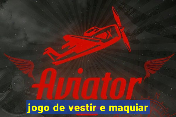 jogo de vestir e maquiar