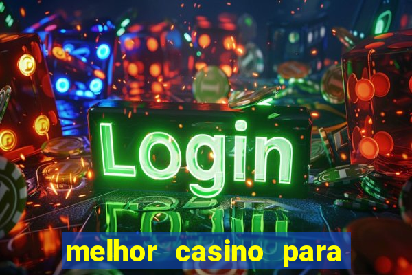 melhor casino para ganhar dinheiro