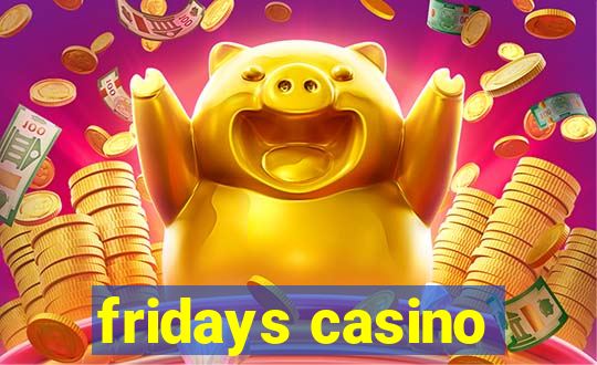 fridays casino