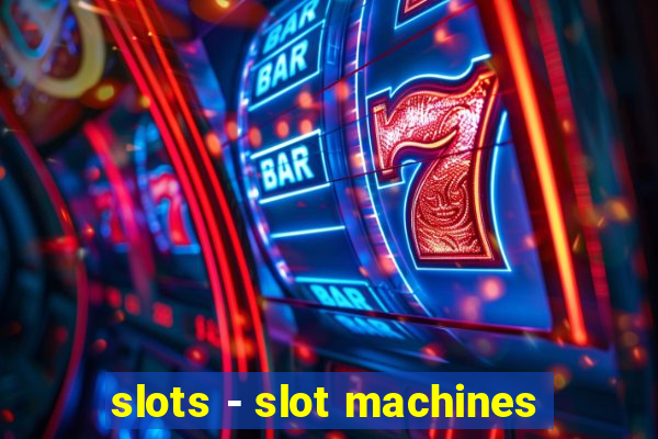 slots - slot machines