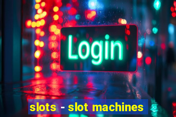 slots - slot machines