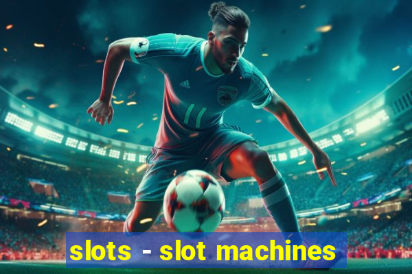 slots - slot machines