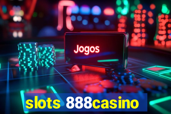 slots 888casino