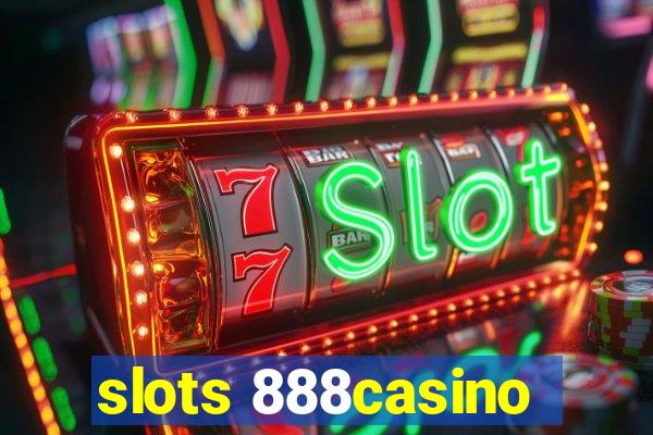 slots 888casino