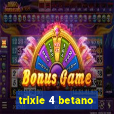 trixie 4 betano