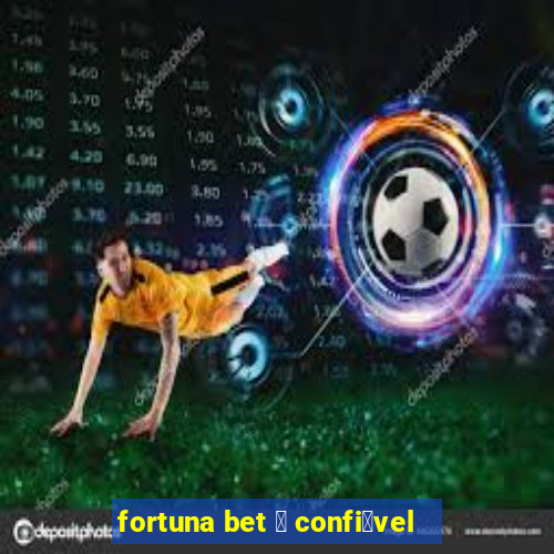 fortuna bet 茅 confi谩vel