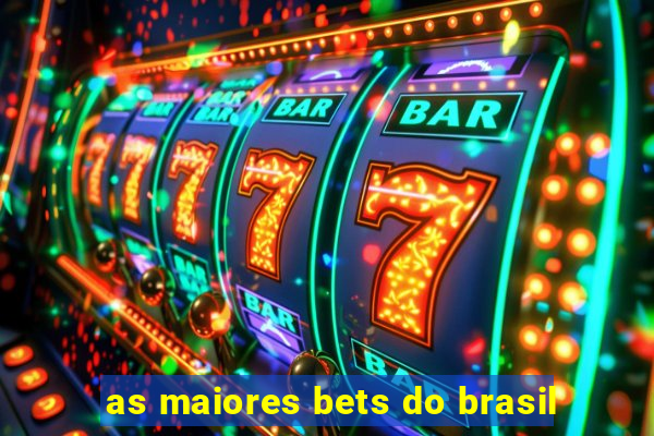 as maiores bets do brasil