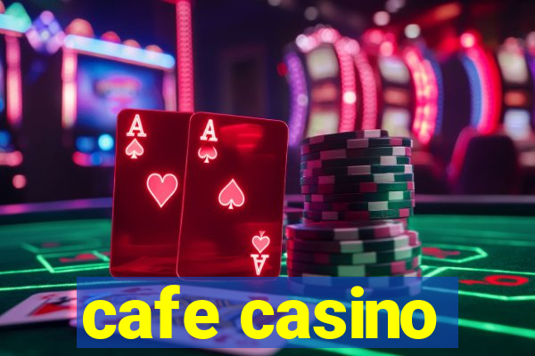 cafe casino