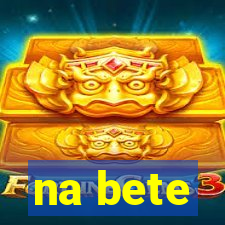 na bete