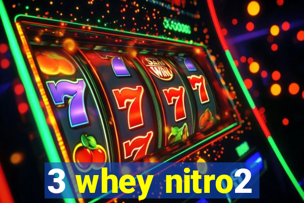 3 whey nitro2