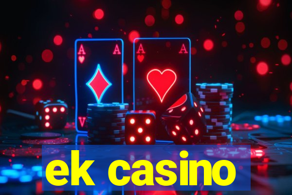 ek casino