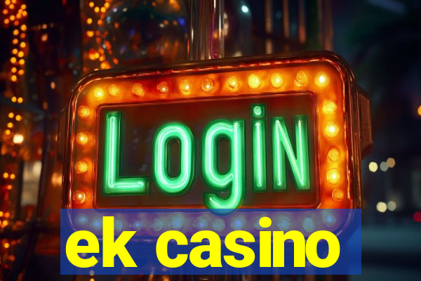 ek casino