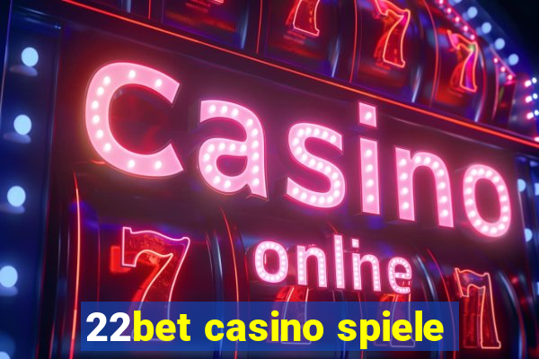 22bet casino spiele