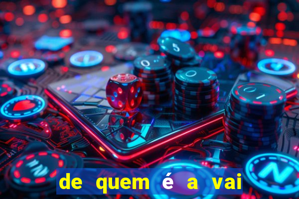 de quem é a vai de bet