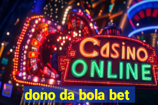 dono da bola bet